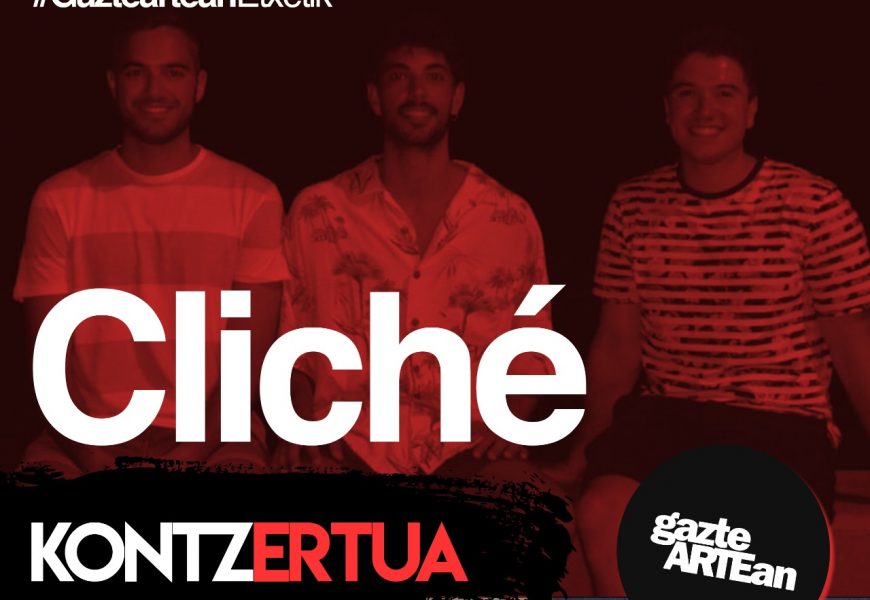 GazteARTEan programak Cliché talde irundarraren zuzeneko emanaldia antolatu du ostiral honetarako GazteARTEan programak Cliché talde irundarraren zuzeneko emanaldia antolatu du ostiral honetarako